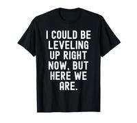 Podría Estar subiendo de Nivel Ahora Pero aquí Estamos Gamer Camiseta