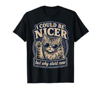 Podría ser más Amable, Pero ¿por qué Empezar Ahora? - Funny Camiseta