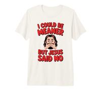Podría ser más Malo, Pero Jesús Dijo Que no Hay Cristiano humorístico Camiseta Premium