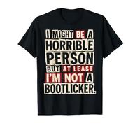 Podría ser una Persona Horrible Al Menos no Soy un Bootlicker Camiseta