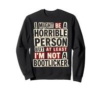 Podría ser una Persona Horrible Al Menos no Soy un Bootlicker Sudadera