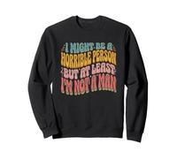 Podría ser una Persona Horrible, Pero al Menos no Soy un Hombre-Fun Sudadera