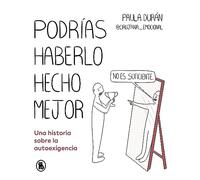 Podrías haberlo hecho mejor: Una historia sobre la autoexigencia (Bruguera Tendencias)