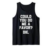 ¿Podrías hacerme un Favor? (Die) -Fun Diciendo Novedad sarcástica Camiseta sin Mangas