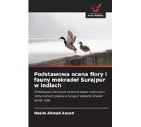 Podstawowa ocena flory i fauny mokradeł Surajpur w Indiach: Podstawowe informacje na temat składu roślinności i różnorodności ptaków w Surajpur ... w Surajpur Wetland, Greater Noida, Indie