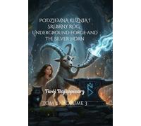 PODZIEMNA KUŹNIA I SREBRNY RÓG /The Underground Forge and the Silver Horn (Teoś, Klara, Julian i Magia Ślęży / The Magic of Mount Sleza)