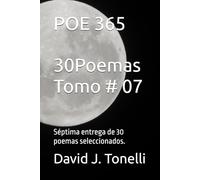 POE 365: 30 Poemas seleccionados. Tomo # 07 de 12.: Séptima entrega de 30 poemas seleccionados.: 7 (Conexión sentimental que no es casual, "es vida derramándose"...)