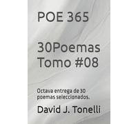 POE 365 30 Poemas Tomo #08: Octava entrega de 30 poemas seleccionados.: 8 (Conexión sentimental que no es casual, "es vida derramándose"...)