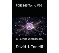 POE 365 Tomo #09: 30 Poemas seleccionados. (Conexión sentimental que no es casual, "es vida derramándose"...)