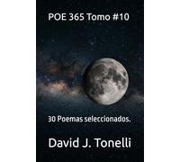POE 365 Tomo #10: 30 Poemas seleccionados. (Conexión sentimental que no es casual, "es vida derramándose"...)