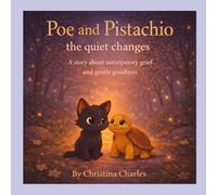 Poe and Pistachio: The quiet changes: A story about anticipatory grief and gentle goodbyes