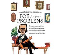 Poe for Your Problems: Uncommon Advice from History's Least Likely Self-Help Guru