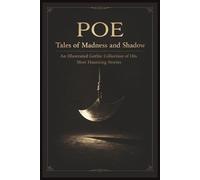 Poe - Tales of Madness and Shadow: An Illustrated Gothic Collection of His Most Haunting Stories