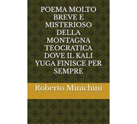 POEMA MOLTO BREVE E MISTERIOSO DELLA MONTAGNA TEOCRATICA DOVE IL KALI YUGA FINISCE PER SEMPRE