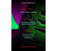 Poema trágico AÚLLA PERRO Y HOMBRE. Poema trágico DE PADRES AUSENTES, HIJOS IMAGINARIOS. Poema trágico A FALTA DE DIOS NUESTRO SEÑOR PRESIDENTE.