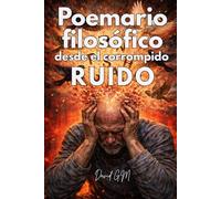 Poemario Filosófico desde el corrompido ruido