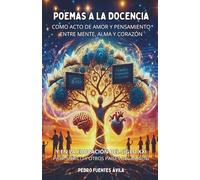 Poemas a la Docencia como Acto de Amor y Pensamiento entre Mente, Alma y Corazón, y en la Educación del siglo XXI
