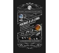 Poemas a la luna: Un libro para conmemorar el 50 aniversario de la llegada a l (BARTLEBY ILUSTRADOS)