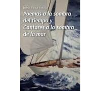 Poemas A La Sombra Del Tiempo Y Cantares A La Sombra De La Mar
