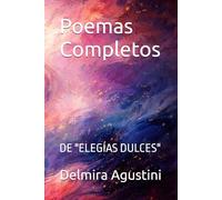 Poemas Completos: DE "ELEGÍAS DULCES"
