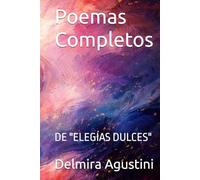 Poemas Completos: DE "ELEGÍAS DULCES"