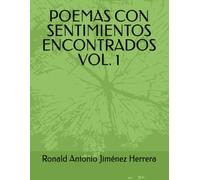 POEMAS CON SENTIMIENTOS ENCONTRADOS VOL. 1