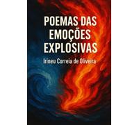 POEMAS DAS EMOÇÕES EXPLOSIVAS - Uma jornada intensa pelo turbilhão das emoções humanas