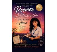 Poemas de Adolescencia que Sanan el Alma: Amor, dolor, desamor y crecimiento emocional en versos que tocan el corazón