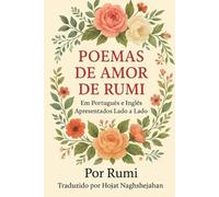 POEMAS DE AMOR DE RUMI: Em Português e Inglês Apresentados Lado a Lado - A Beleza do Amor e da Sabedoria do Mestre Sufi