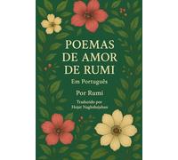 POEMAS DE AMOR DE RUMI: Em Português: Poesias Sufis Que Inspiram o Coração e Elevam o Espírito