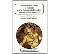 Poemas De Amor Y Muerte En La Antologia Palatina: Libro V Y Selec Cion