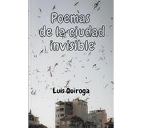 Poemas de la ciudad invisible: Poemas desde la frontera, poemas para cuando una ciudad imaginaria desaparece y hay que sobrevivir.