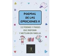 POEMAS DE LAS EMOCIONES II: 112 POEMAS Y FRASES QUE INSPIRAN Y MOTIVAN EN FAMILIA (EMOCIONES PARA NIÑOS Y NIÑAS)