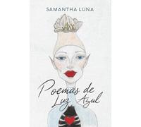 Poemas de luz azul: Poesía contemporánea sobre el amor, el dolor y la fe desde la herida