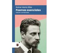 Poemas esenciales de Rainer Maria Rilke: Edición con prólogo, comentada y biografía del autor (Nueva traducción)