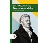 Poemas esenciales de Samuel Taylor Coleridge: Edición con prólogo, comentada y biografía del autor (Nueva traducción)