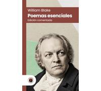 Poemas esenciales de William Blake: Edición con prólogo, comentada y biografía del autor (Nueva traducción)