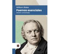 Poemas esenciales de William Blake: Edición con prólogo, comentada y biografía del autor (Nueva traducción)