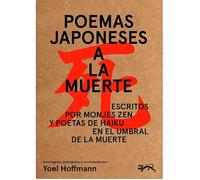 Poemas Japoneses a la Muerte: Escritos por monjes zen y poetas de haiku en el umbral de la muerte