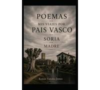 POEMAS, MIS VIAJES POR PAIS VASCO, SORIA, MADRE