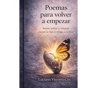 Poemas para volver a empezar: Sanar, soltar y renacer cuando la vida te obliga a cambiar.