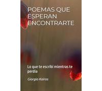 POEMAS QUE ESPERAN ENCONTRARTE: Lo que te escribí mientras te perdía