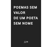Poemas Sem Valor De Um Poeta Sem Nome