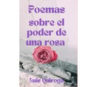 Poemas sobre el poder de una rosa: lee poemas, se feroz como una rosa, breve y fuerte como el viento.: Con El poder de una Rosa florece una nueva ... tú, lector, eres la rosa que no se rompe