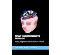 POEMAS VAGABUNDOS PARA MENTE EMBRIAGADAS: Versos, fragmentos, de una escritora ramdon.