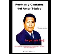 Poemas y Cantares del Amor Tóxico: Narcisismo, manipulación emocional y heridas invisibles del alma