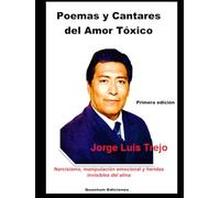 Poemas y Cantares del Amor Tóxico: Narcisismo, manipulación emocional y heridas invisibles del alma