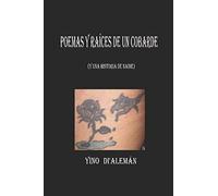 Poemas y raíces de un cobarde: (+ Historia de nadie)