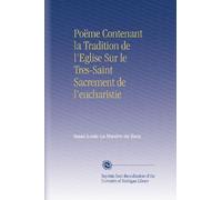 Poëme Contenant la Tradition de l'Eglise Sur le Tres-Saint Sacrement de l'eucharistie