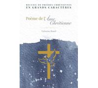 Poème de l'âme chrétienne: Recueil de prières chrétiennes en grands caractères